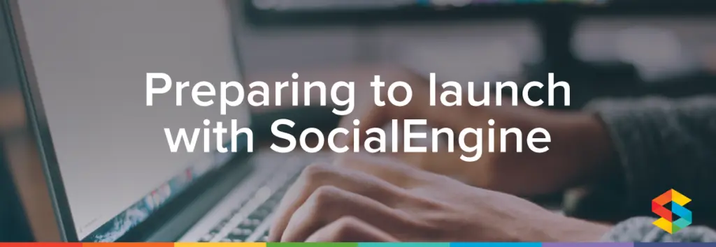 Getting Ready to Launch with SocialEngine