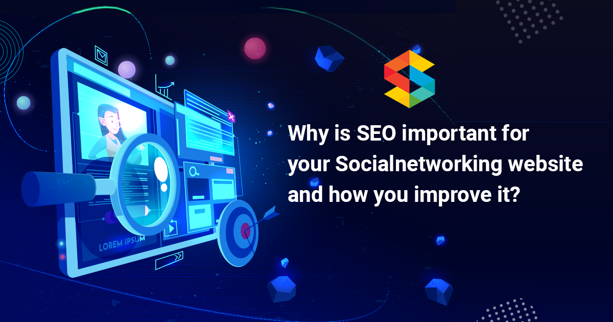 Why is SEO important for your Socialnetworking website and how you improve it